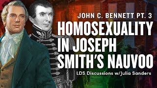 John C. Bennett and Homosexuality in Nauvoo Pt 3